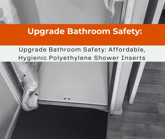 Upgrade Bathroom Safety: Affordable, Hygienic Polyethylene Shower Inserts - Aged Care & Medical